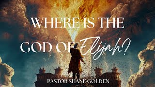 “Where Is The God Of Elijah?” - Pastor Shane Golden- 7.23.23 - Summit Church Fairfield