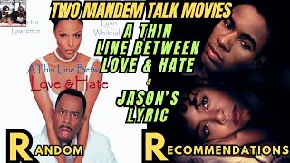 Random Recommendations: A Thin Line Between Love & Hate & Jason’s Lyric - Two ManDem Talk Movies