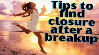 Tips to find closure after a breakup