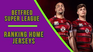 Ranking The 2021 Super League Home Jerseys