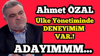 Ahmet Özal Ülke yönetiminde denyimim var :)