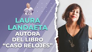 LAURA LANDAETA. La periodista que escribió el libro "CASO RELOJES" | Cap 288 | CADA DÍA MEJOR TV