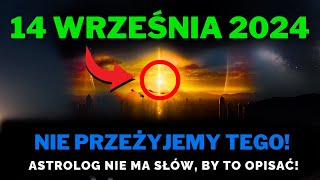 TO NADCHODZI! 14 Września 2024! Dzień, Którego Astrolodzy Nie Przewidzieli - Zostawi Was Bez Słów!