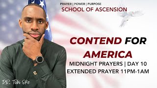 DAY TEN || Contend For America Midnight Prayer Session || 8.11.24 - 8.12.24 || Extended Prayer