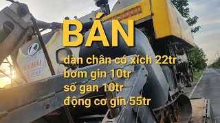 Bán dàn chân có xích 22tr và động cơ gin 55tr , số gan 10tr , bơm gin 10tr