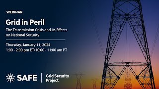 Grid in Peril: The Transmission Crisis and its Effects on National Security | Jan. 11, 2024