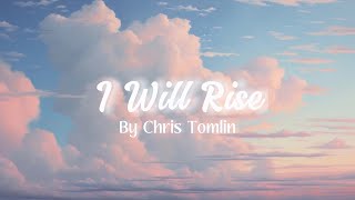 I Will Rise - Chris Tomlin (Lyric Video)