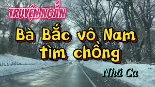 Truyện BÀ BẮC VÔ NAM TÌM CHỒNG |Nhã Ca | 1 khía cạnh của thực trạng xã hội miền Nam sau “giải phóng”