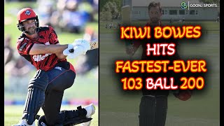 KIWI BOWES HITS FASTEST-EVER 103 BALL 200 | Goonj Sports