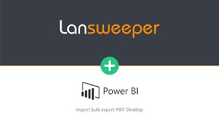 Lansweeper Integration Power BI - Import Bulk Export PBIT Desktop