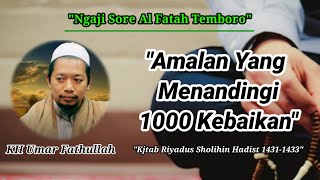 Ngaji Sore||Amalan Yang Menandingi Dengan 1000 Kebaikan||KH Umar Fathullah #kyaitemboro