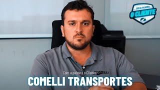 Com a Palavra O Cliente: Comelli Transportes.