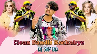 Clean Bandit Rockabye Feat Sean Paul Ann Merie Remix By DJ SRP BD