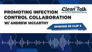 EP 30 Clip 3: Promoting Infection Control Collaboration w/ Andrew McCarthy