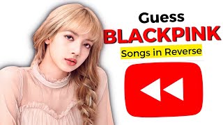 Guess the @BLACKPINK Songs in Reverse