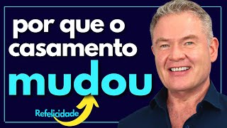 POR QUE O CASAMENTO MUDOU amor século XXI - Relacionamentos Brilhantes Adalberto Arilha Refelicidade