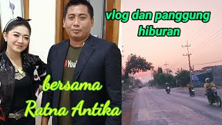 vlog dan persiapan kerja panggung hiburan bersama Ratna Antika