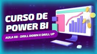 Curso de Power BI - Aula 08 - Drill Down e Drill Up