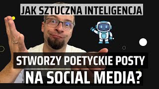 Jak SZTUCZNA INTELIGENCJA Stworzy na Social Media Posty Poetyckie?