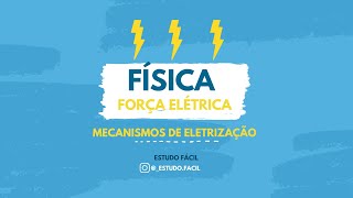 Física  - Aula sobre ELETROSTÁTICA: Mecanismos de Eletrização e Força Elétrica - Parte 1