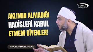 13- Aklımın almadığı hadisleri kabul etmem diyenler