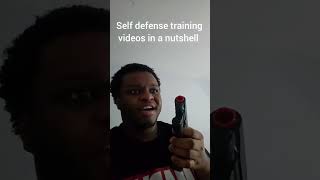 SELF DEFENSE TRAINING VIDEOS BE LIKE!!