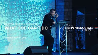 What God Can't Do | The Pentecostals of Quinte | Pastor Shawn Stickler