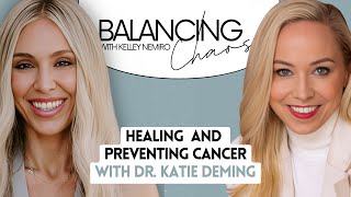 Healing and Preventing Cancer with Dr. Katie Deming