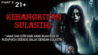 KISAH SERAM - ANAK DAN ISTRI DARI ANAK BUAH BUDI DIRUD4P4KSA SEBAGAI BALAS DENDAM SULASTRI || PART 5