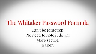 Whitaker Password Formula: More secure, no need to remember or note down, can’t be lost