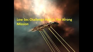 Low Sec Challenge Part 3: The Wrong Mission