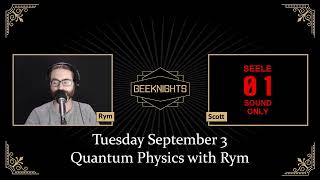 GeekNights Live: Quantum Physics with Rym