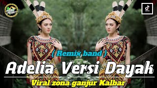 ADELIA VERSI DAYAK ( REMIX BAND ) VIRAL ZONA GANJUR KALBAR ‼️