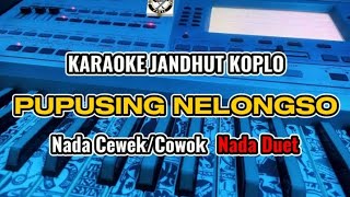 KARAOKE - PUPUSING NELONGSO VERSI DANGDUT KOPLO NADA CEWEK/COWOK ||NADA DUET