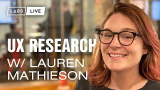 Labs Live: [Episode 2] UX Research w/ Senior Product Designer Lauren Mathieson