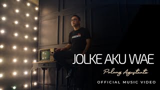 PULUNG AGUSTANTO - JOLKE AKU WAE (Official Music Video)