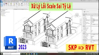 Tự Học Revit 2023 - Xử Lý Lỗi Scale Sai Tỷ Lệ Khi Import Từ Sketch Up