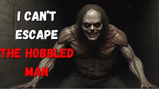 I Can't Escape The Hobbled Man - Creepy Horror Story