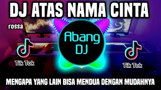 DJ MENGAPA YANG LAIN BISA MENDUA DENGAN MUDAHNYA  REMIX FULL BASS TERBARU 2023 | ATAS NAMA CINTA