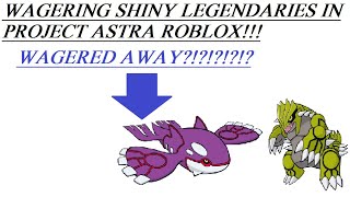 WAGERING SHINY LEGENDARIES IN PROJECT ASTRA ROBLOX!?!?Intense!!!!