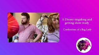 A Disney singalong and getting show ready - Confessions of a Bag Lady