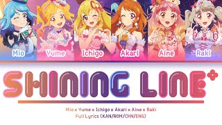 SHINING LINE* — Ichigo & Akari & Yume & Aine & Mio & Raki | FULL LYRICS (KAN/ROM/中/ENG)