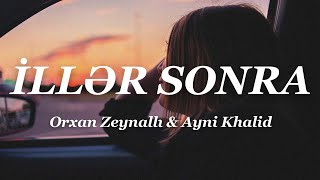 Orxan Zeynallı - İllər Sonra (Lyrics) ft. Ayni Khalid