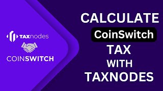 Calculate Tax on Coinswitch Kuber Transactions Using Taxnodes?