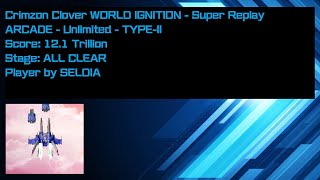 [Super Replay] Crimzon Clover WORLD IGNITION - Arcade Unlimited(Type-II) - 1cc