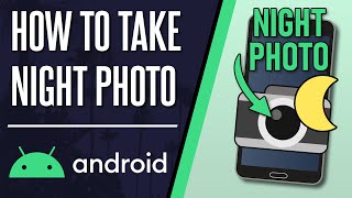 How to Take Night Photo on Android Phone