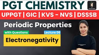 Electronegativity - Periodic 06 | PGT Chemistry KVS NVS DSSSB UPPGT GIC