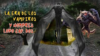 LA ERA DE LOS VAMPIROS Y HOMBRES LOBO CAPÍTULO 2