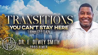 Transitions: You Can't Stay Here | Dr. E. Dewey Smith, Jr.