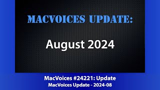 MacVoices #24221: MacVoices Update 2024-08